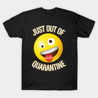 Just out of quarantine T-Shirt